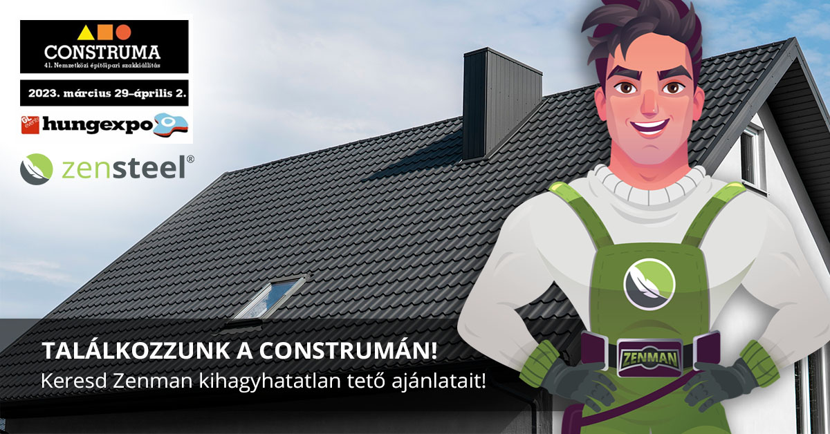 Látogass el a Construmára és keresd Zenman kihagyhatatlan tető ajánlatait!